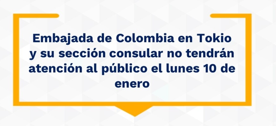 Embajada de Colombia en Tokio y su sección consular no tendrán atención al público el lunes 10 de enero 