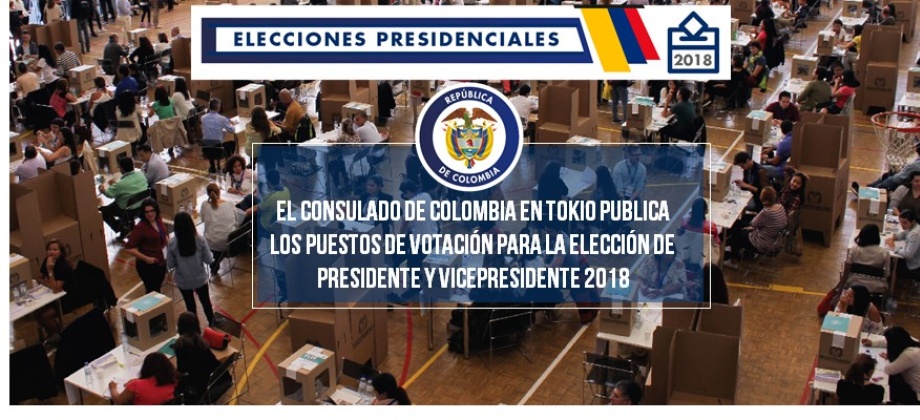 Consulado de Colombia en Tokio publica los puestos de votación para la elección de Presidente y Vicepresidente 2018