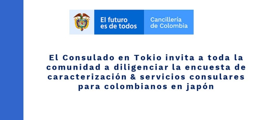 El Consulado en Tokio invita a toda la comunidad a diligenciar la encuesta de caracterización & servicios consulares para colombianos 