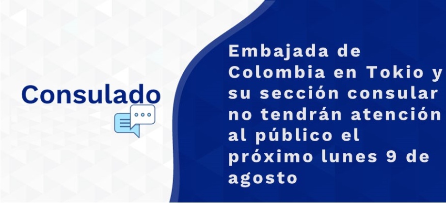 Embajada de Colombia en Tokio y su sección consular no tendrán atención al público el próximo lunes 9 de agosto de 2021