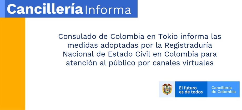 Consulado de Colombia en Tokio informa las medidas adoptadas por la Registraduría Nacional de Estado Civil en Colombia para atención al público por canales virtuales