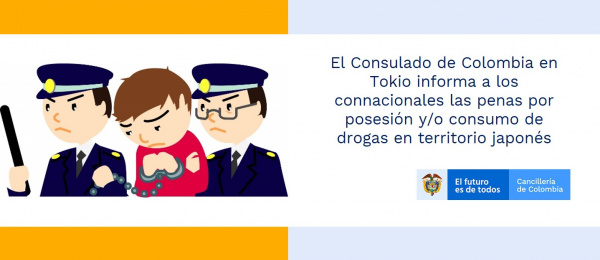 El Consulado de Colombia en Tokio informa a los connacionales las penas por posesión y/o consumo de drogas en territorio japonés